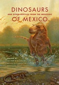 Cover: Dinosaurs and Other Reptiles from the Mesozoic of Mexico - Indiana University Press