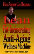 Cover: How Anyone Can Become a Lean, Fat-Incinerating, Anti-Aging Wellness Machine! - Xlibris Corporation