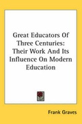 Cover: Great Educators Of Three Centuries - Kessinger Publishing Co