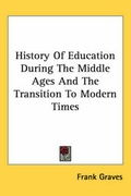 Cover: History Of Education During The Middle Ages And The Transition To Modern Times - Kessinger Publishing Co