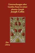 Cover: Untersuchungen Uber Goethes Faust in Seiner Altesten Gestalt - Echo Library