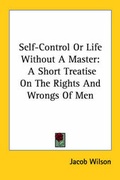 Cover: Self Control Or Life Without A Master - Kessinger Publishing Co
