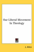 Cover: Our Liberal Movement In Theology - Kessinger Publishing Co