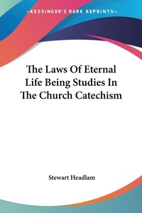Abbildung von: The Laws Of Eternal Life Being Studies In The Church Catechism - Kessinger Publishing Co