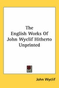 Cover: The English Works Of John Wyclif Hitherto Unprinted - Kessinger Publishing Co