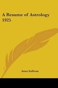 Cover: A Resume of Astrology 1925 - Kessinger Publishing Co