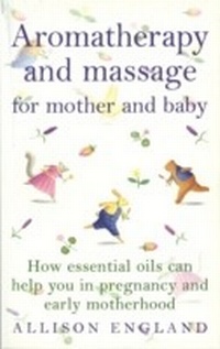 Abbildung von: Aromatherapy And Massage For Mother And Baby - Ebury Digital