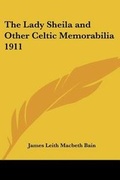 Cover: The Lady Sheila and Other Celtic Memorabilia 1911 - Kessinger Publishing Co