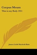 Cover: Corpus Meum - Kessinger Publishing Co