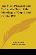 Cover: The Most Pleasant and Delectable Tale of the Marriage of Cupid and Psyche 1914 - Kessinger Publishing Co