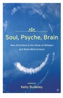 Cover: Soul, Psyche, Brain: New Directions in the Study of Religion and Brain-Mind Science - Palgrave MacMillan