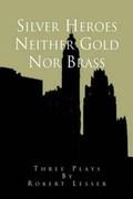 Cover: Silver Heroes Neither Gold Nor Brass - Xlibris Corporation