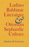 Cover: Ladino Rabbinic Literature and Ottoman Sephardic Culture - Indiana University Press