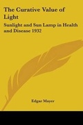 Cover: The Curative Value of Light - Kessinger Publishing Co