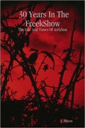 Cover: 30 Years In The FreekShow: The Life And Times Of AxSylum - Lulu.com