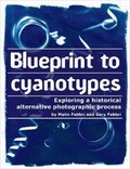 Cover: Blueprint to Cyanotypes - Exploring a Historical Alternative Photographic Process - Lulu.com