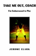 Cover: Take Me Out, Coach - Xlibris Corporation