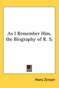 Cover: As I Remember Him, the Biography of R. S. - Kessinger Publishing