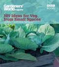 Cover: Gardeners' World: 101 Ideas for Veg from Small Spaces - BBC Digital