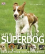 Cover: How to Train A Superdog - DK
