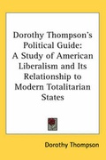 Cover: Dorothy Thompson's Political Guide - Kessinger Publishing Co