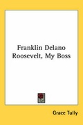 Cover: Franklin Delano Roosevelt, My Boss - Kessinger Publishing Co