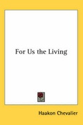 Cover: For Us the Living - Kessinger Publishing Co
