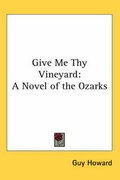 Cover: Give Me Thy Vineyard - Kessinger Publishing Co