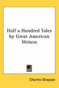 Cover: Half a Hundred Tales by Great American Writers - Kessinger Publishing