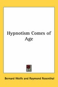 Cover: Hypnotism Comes of Age - Kessinger Publishing Co