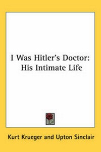 Enlarge image Cover: I Was Hitler's Doctor - Kessinger Publishing