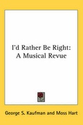 Cover: I'd Rather Be Right - Kessinger Publishing