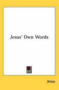 Enlarge image Cover: Jesus' Own Words - Kessinger Publishing