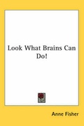 Cover: Look What Brains Can Do! - Kessinger Publishing Co
