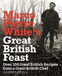 Abbildung von: Marco Pierre White's Great British Feast - Orion (an Imprint of The Orion Publishing Group Ltd )