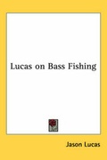 Cover: Lucas on Bass Fishing - Kessinger Publishing Co