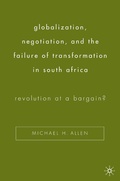 Cover: Globalization, Negotiation, and the Failure of Transformation in South Africa - Palgrave MacMillan