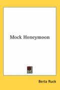 Cover: Mock Honeymoon - Kessinger Publishing Co