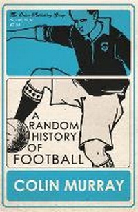 Enlarge image Cover: A Random History of Football - Orion (an Imprint of The Orion Publishing Group Ltd )