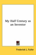 Cover: My Half Century as an Inventor - Kessinger Publishing Co