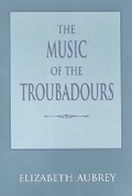 Cover: The Music of the Troubadours - Indiana University Press