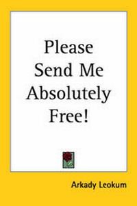 Enlarge image Cover: Please Send Me Absolutely Free! - Kessinger Publishing