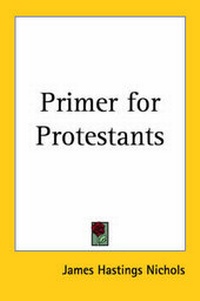 Enlarge image Cover: Primer for Protestants - Kessinger Publishing Co