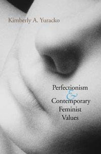 Enlarge image Cover: Perfectionism and Contemporary Feminist Values - Indiana University Press