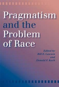 Enlarge image Cover: Pragmatism and the Problem of Race - Indiana University Press