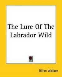 Abbildung von: The Lure of the Labrador Wild - Kessinger Publishing