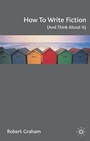 Cover: How to Write Fiction (And Think About It) - Red Globe Press