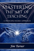 Cover: Mastering the Art of Teaching; A Principle Based Approach - 1st World Publishing