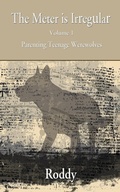 Cover: The Meter Is Irregular - Parenting Teenage Werewolves - 1st World Publishing