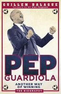 Enlarge image Cover: Pep Guardiola - Orion (an Imprint of The Orion Publishing Group Ltd )